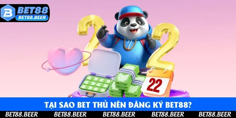 Tại sao bet thủ nên đăng ký Bet88?