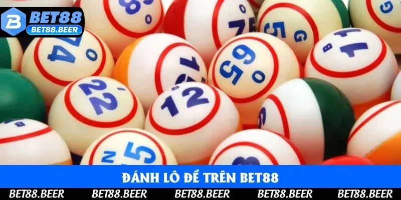 Đánh Lô Đề Trên BET88 - Bí Kíp Chơi Tự Tin, Thắng Mỗi Ngày