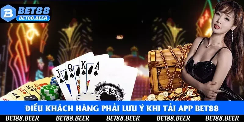 Điều khách hàng phải lưu ý khi tải app Bet88