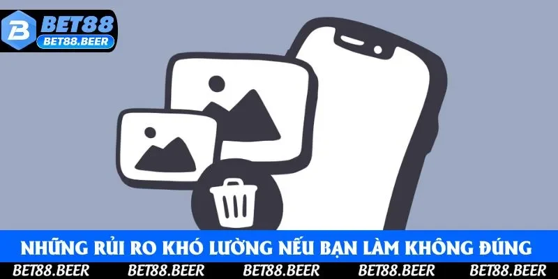 Những rủi ro khó lường nếu bạn làm không đúng cách